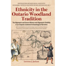 Ethnicity in the Ontario Woodland Tradition: The Algonquin and Huron Alliance and Algonquin Visibility in an Iroquois-Centered Archaeological Narrativ