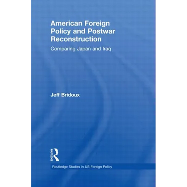American Foreign Policy and Postwar Reconstruction: Comparing Japan and Iraq