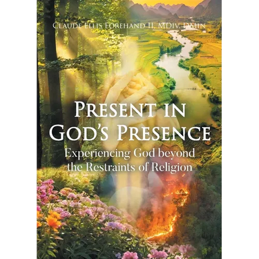 Present in God's Presence: Experiencing God beyond the Restraints of Religion