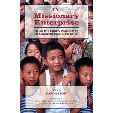 The Missionary Enterprise: Classic Discourses on the Conquering Power of the Gospel