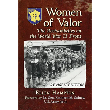 Women of Valor: The Rochambelles on the World War II Front, rev. ed.