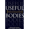 Useful Bodies: Humans in the Service of Medical Science in the Twentieth Century