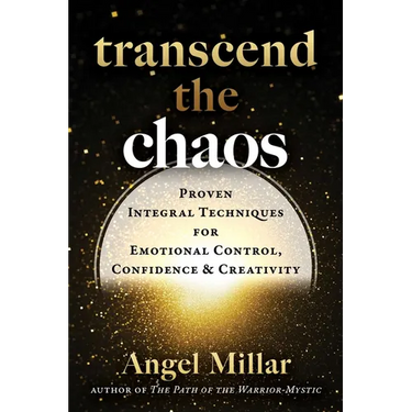 Transcend the Chaos: Proven Integral Techniques for Emotional Control, Confidence, and Creativity