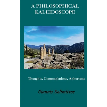 A Philosophical Kaleidoscope: Thoughts, Contemplations, Aphorisms