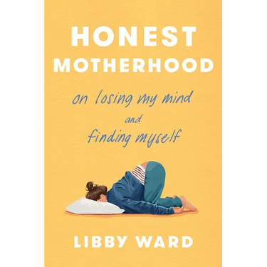 Honest Motherhood: On Losing My Mind and Finding Myself