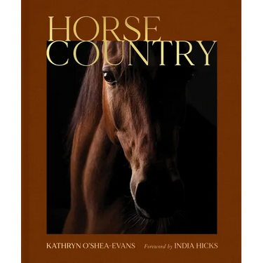 Horse Country: Inside the World of Equestrian Style and Sport, from British Dressage to Western Riding