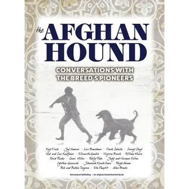 The Afghan Hound: Conversations with the Breed's Pioneers