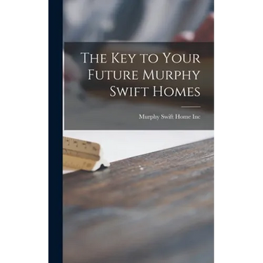 The Key to Your Future Murphy Swift Homes