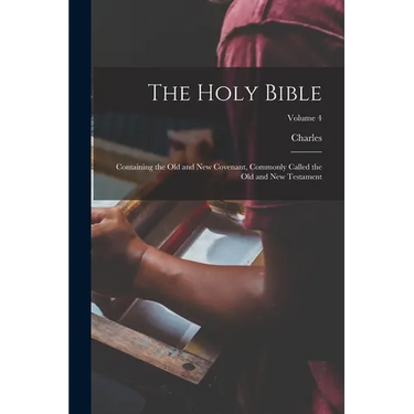 The Holy Bible: Containing the Old and New Covenant, Commonly Called the Old and New Testament; Volume 4
