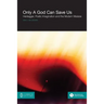 Only a God Can Save Us: Heidegger, Poetic Imagination and the Modern Malaise