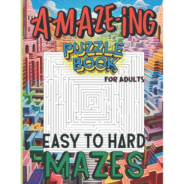 Maze Puzzle Book For Adults Easy to Hard Mazes: A Challenge You Won't Want to Put Down
