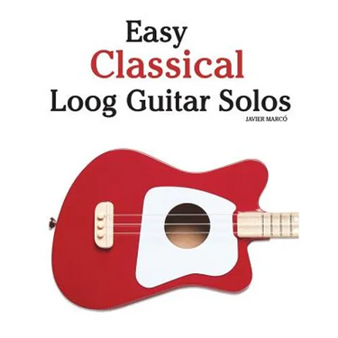 Easy Classical Loog Guitar Solos: Featuring Music of Bach, Mozart, Beethoven, Tchaikovsky and Others. in Standard Notation and Tablature.