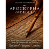 The Apocrypha of the Bible: The History of the Ancient Apocryphal Texts Left Out of the Old Testament and New Testament
