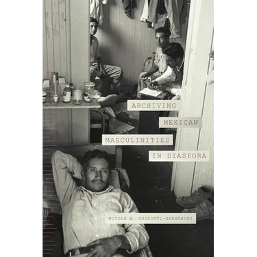 Archiving Mexican Masculinities in Diaspora