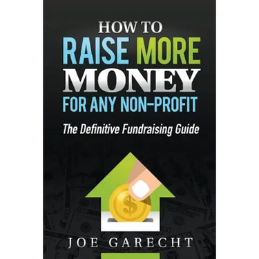How to Raise More Money for Any Non-Profit: The Definitive Fundraising Guide