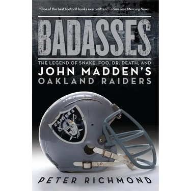 Badasses: The Legend of Snake, Foo, Dr. Death, and John Madden's Oakland Raiders