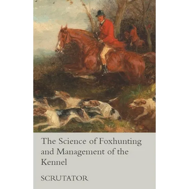The Science of Foxhunting and Management of the Kennel