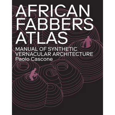 African Fabbers Atlas: Manual of Synthetic Vernacular Architecture