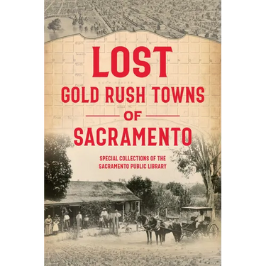 Lost Gold Rush Towns of Sacramento
