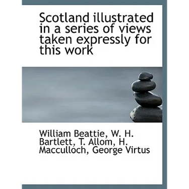 Scotland Illustrated in a Series of Views Taken Expressly for This Work