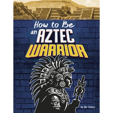 How to Be an Aztec Warrior