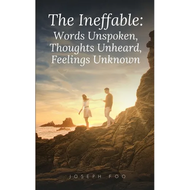 The Ineffable: Words Unspoken, Thoughts Unheard, Feelings Unknown