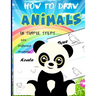 How To Draw Animals In Simple Steps: A Step-by-Step Drawing and Activity Book for Kids to Learn to Draw Cute Animal