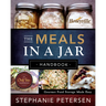 The Meals in a Jar Handbook: Gourmet Food Storage Made Easy