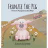 Franzie the Pig From 6 Pumpernickel Way