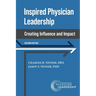 Inspired Physician Leadership: Creating Influence and Impact, 2nd Edition