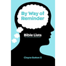 By Way of Reminder: Bible Lists For Memorization & Reference
