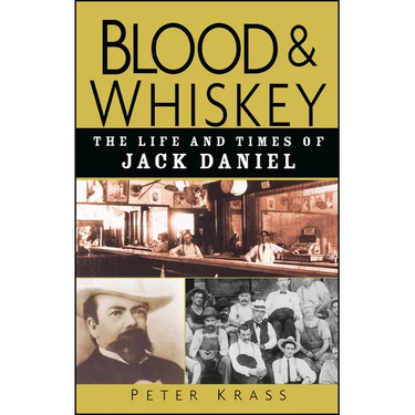 Blood and Whiskey: The Life and Times of Jack Daniel