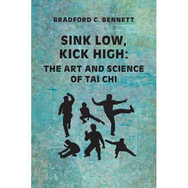Sink Low, Kick High: The Art and Science of Tai CHI