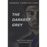 The Darkest Grey: Book 3 Mattock Family Saga