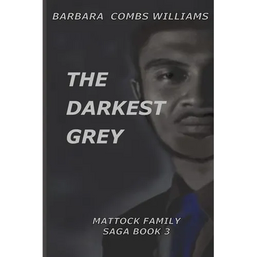The Darkest Grey: Book 3 Mattock Family Saga