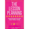 The the Lesson Planning Handbook: Essential Strategies That Inspire Student Thinking and Learning