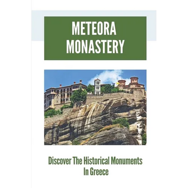 Meteora Monastery: Discover The Historical Monuments In Greece: Mount Athos And Meteora