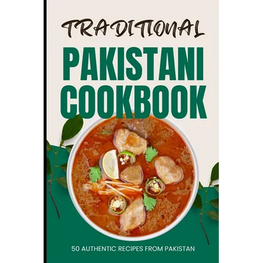 Traditional Pakistani Cookbook: 50 Authentic Recipes from Pakistan