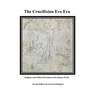 The Crucifixion Eve Era - Second Edition, Revised and Enlarged: Religious and Political Revolution in the Roman World