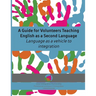 A Guide for Volunteers Teaching English as a Second Language