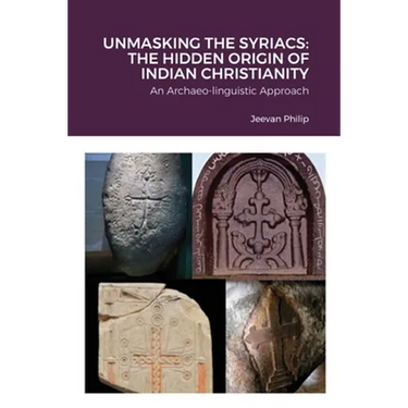 Unmasking the Syriacs: The Hidden Origin of Indian Christianity