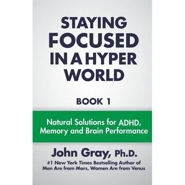 Staying Focused In A Hyper World: Book 1; Natural Solutions For ADHD, Memory And Brain Performance