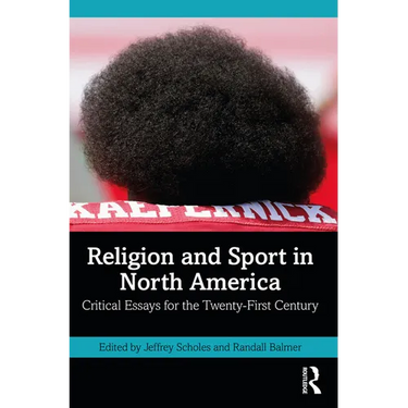 Religion and Sport in North America: Critical Essays for the Twenty-First Century