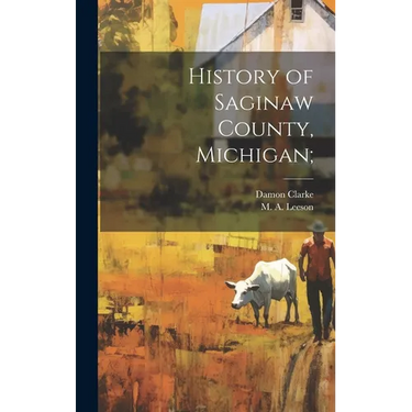 History of Saginaw County, Michigan;