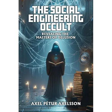 The Social Engineering Occult: Revealing the Masters of Social Delusion