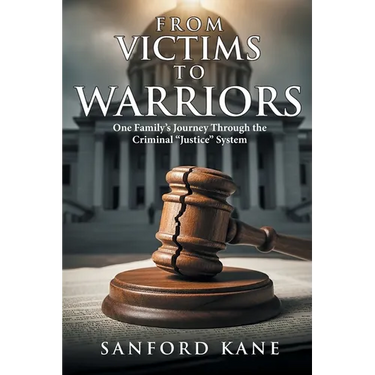 From Victims to Warriors: One Family's Journey Through the Criminal "Justice" System