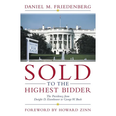 Sold to the Highest Bidder: The Presidency from Dwight D. Eisenhower to George W. Bush