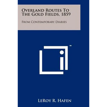 Overland Routes To The Gold Fields, 1859: From Contemporary Diaries