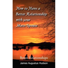 How to Have a Better Relationship with your Mate/Spouse: Better Relationships