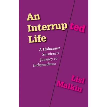 An Interrupted Life: A Holocaust Survivor's Journey to Independence